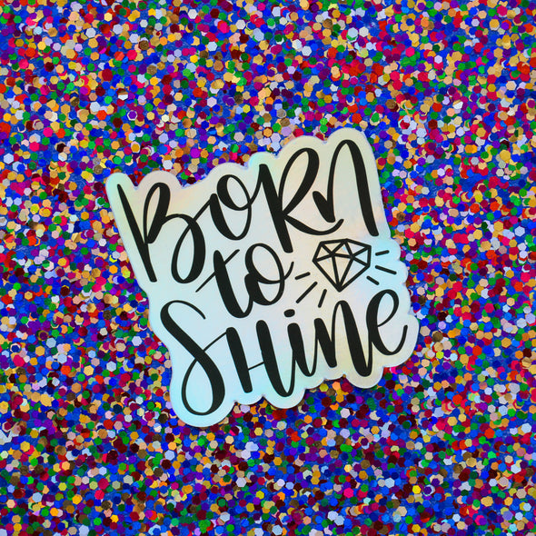 Born to Shine Holographic Sticker